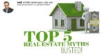 TOP 5 REAL ESTATE MYTHS BUSTED!